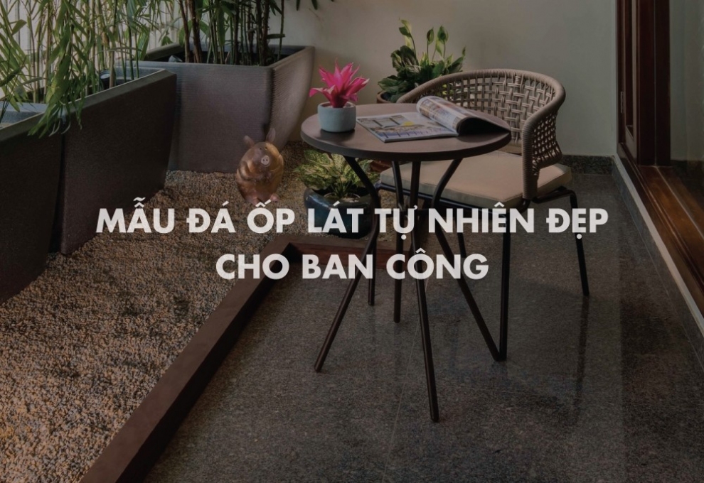 Mẫu đá ốp lát tự nhiên đẹp cho ban công
