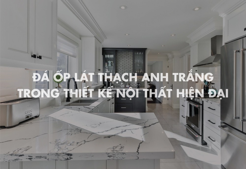 Đá ốp lát thạch anh trắng trong thiết kế nội thất hiện đại